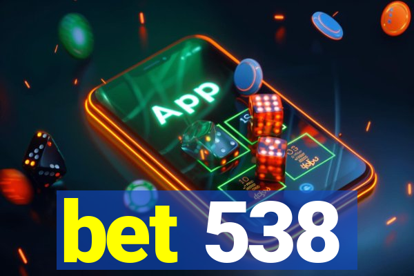 bet 538